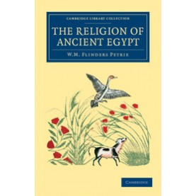 The Religion of Ancient Egypt,William Matthew Flinders Petrie,Cambridge University Press,9781108065788,