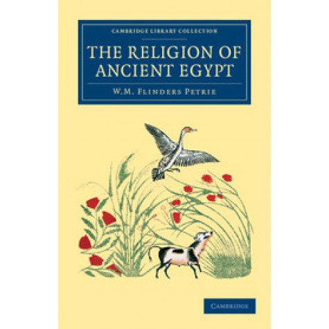 The Religion of Ancient Egypt,William Matthew Flinders Petrie,Cambridge University Press,9781108065788,