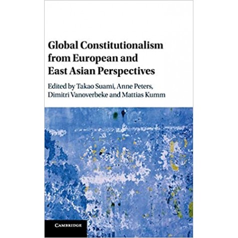 Global Constitutionalism from European and East Asian Perspectives-Suami-Cambridge University Press-9781108417112