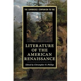 The Cambridge Companion to the Literature of the American Renaissance-PHILLIPS-Cambridge University Press-9781108420914
