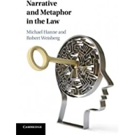 Narrative and Metaphor in the Law-Michael Hanne , Robert Weisberg-Cambridge University Press-9781108422796