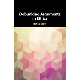 Debunking Arguments in Ethics-SAUER-Cambridge University Press-9781108423694