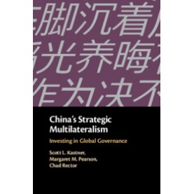 China's Strategic Multilateralism-Investing in Global Governance-Kastner-Cambridge University Press-9781108429504 (HB)