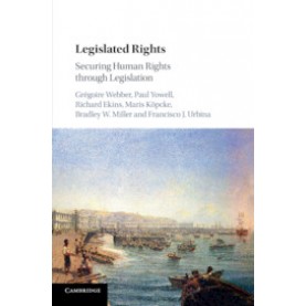 Legislated Rights,Gr??goire Webber , Paul Yowell , Richard Ekins , Maris K??pcke , Bradley W. Miller , Francisco J. Ur,Cambridge University Press,9781108445238,