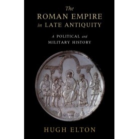 The Roman Empire in Late Antiquity,Hugh Elton,Cambridge University Press,9781108456319,