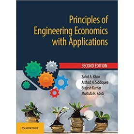 Principles of Engineering Economics with Applications 2nd edition-Zahid A. Khan , Arshad N. Siddiquee , Brajesh Kumar , Mustufa H. Abidi-Cambridge University Press-9781108458856
