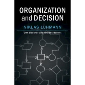 Organization and Decision-LUHMANN-Cambridge University Press-9781108458962