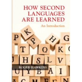 How Second Languages are Learned-An Introduction-Hawkins-Cambridge University Press-9781108468435  (PB)
