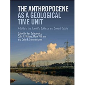 The Anthropocene as a Geological Time Unit-Zalasiewicz-Cambridge University Press-9781108475235
