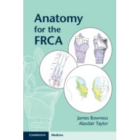 Anatomy for the FRCA,James Bowness , Alasdair Taylor,Cambridge University Press,9781108701884,
