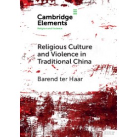 Religious Culture and Violence in Traditional China,Barend ter Haar,Cambridge University Press,9781108706230,