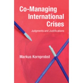 Co-Managing International Crises,Markus Kornprobst,Cambridge University Press,9781108733762,