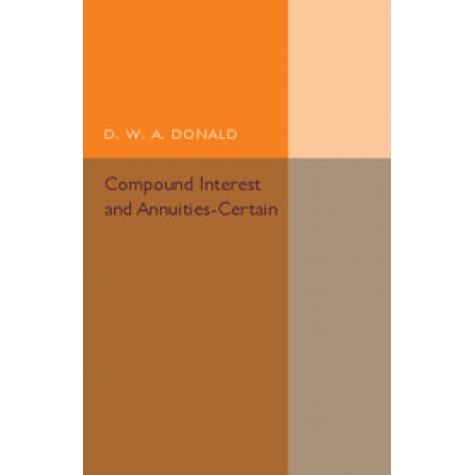 Compound Interest and Annuities-Certain-D. W. A. Donald-Cambridge University Press-9781316603871