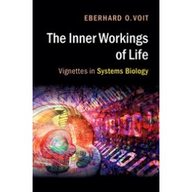 The Inner Workings of Life-Vignettes in Systems Biology-Eberhard O.Voit-Cambridge University Press-9781316604427  (PB)