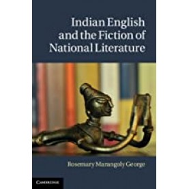 Indian English and the Fiction of National Literature-Rosemary Marangoly George-Cambridge University Press-9781316623077