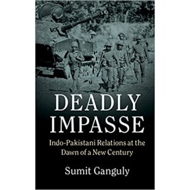 Deadly Impasse-Indo-Pakistani Relations at the Dawn of a New Century-Sumit Ganguly-Cambridge University Press-9781316634882  (PB)
