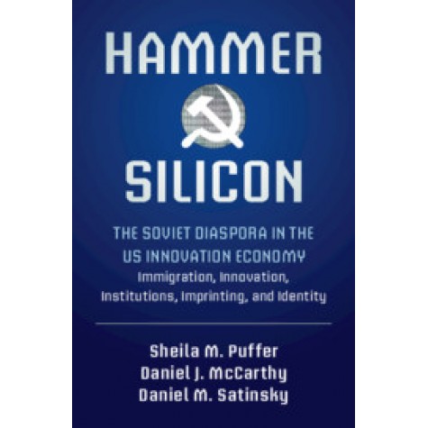 Hammer and Silicon-The Soviet Diaspora in the US Innovation Economy â Immigration, Innovation, Institutions, Imprinti-Puffer-Cambridge University Press-9781316641262
