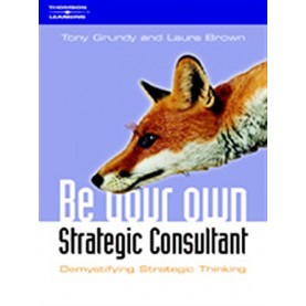 Be Your Own Strategy Consultant: Demystifying Strategic Thinking-Tony Grundy & Brown Laura-CENGAGE LEARNING EMEA-9781861529800