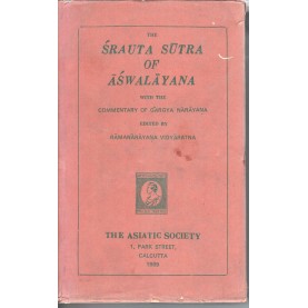 The Srauta Sutra of Aswalayana with The Commentary of Gargya Narayana (bibliotheca Indica - A Collection of Oriental Works)-Ed. Ramanarayana Vidyaratna-9788100000225