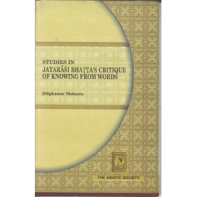 Studies In Jayarasi Bhattas Critique of Knowing From Words-Dilipkumar Mohanta-9788100000248