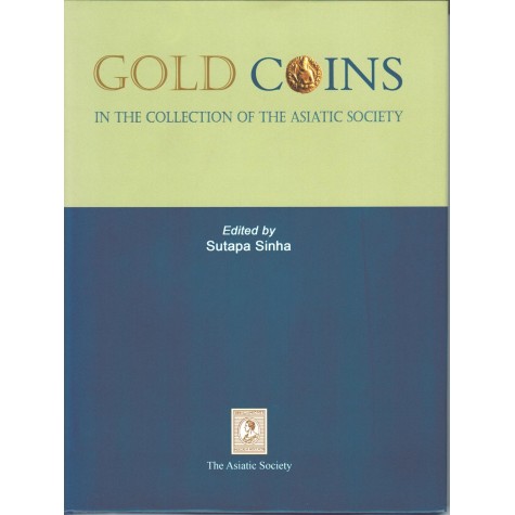 Gold Coin In the Collection of the Asiatic Society-Ed. Sutapa Sinha-9788100000249