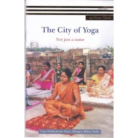 The City Of Yoga: Not Just A Name -Bihar School Of Yoga-9788100000382