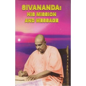 Sivananda: His Mission and Message-Sri Swami Sivananda-9788100000542