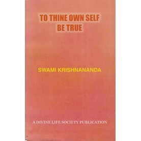 TO THINE OWN SELF BE TRUE-Swami Krishnananda-9788100000608