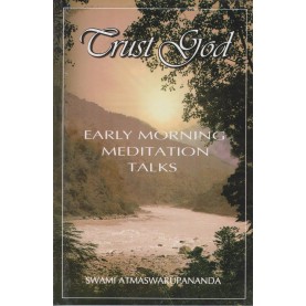 Trust God: Early Morning Meditation Talks-Swami Atmaswarupananda-9788100000612