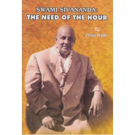 SWAMI SIVANANDA: THE NEED OF THE HOUR-Prem Wahi-9788100000620