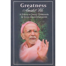 Greatness Amidst Us: A tribute to Swami Chidananda-Swami Atmaswarupananda-9788100000647
