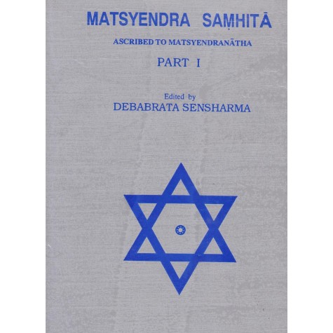 MATSYENDRA SAMHITA: ASCRIBED TO MATSYENDRANATHA (PART 1)-Debabrata Sensharma-9788100000663