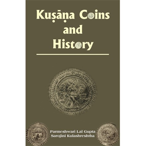 Kusana Coins and History-Parmeshwari Lal Gupta, Sarojini Kulashreshtha-DKPD-9788124600177