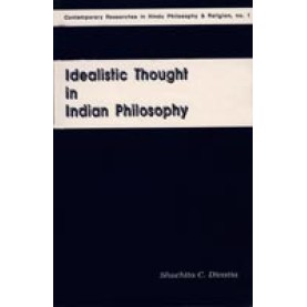 Idealistic Thought in Indian Philosophy-Shuchita Yagnesh Mehta (Divatia)-dkpd-9788124600214