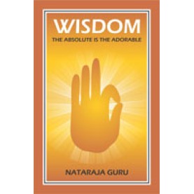 Wisdom-The Absolute is Adorable-Nataraja Guru-DKPD-9788124600337