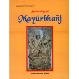 Archaeology of Mayurbhanj-Prabodh Kumar Mishra-DKPD-9788124600849