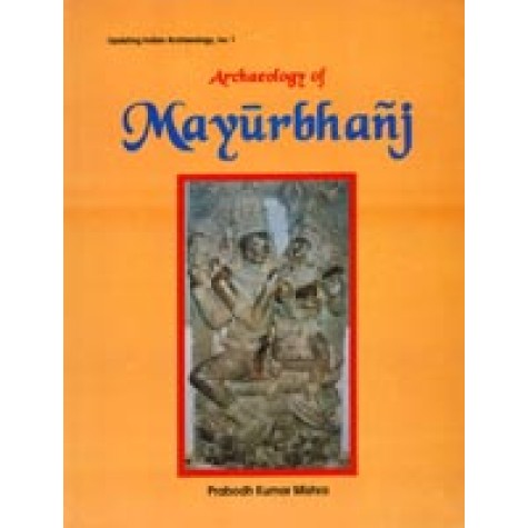 Archaeology of Mayurbhanj-Prabodh Kumar Mishra-DKPD-9788124600849