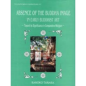 Absence of the Buddha Image in Early Buddhist Art-Kanoko Tanaka-DKPD-9788124600900