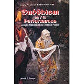 Buddhism as/in Performance: Analysis of Meditation and Theatrical Practice-David E.R. George-DKPD-9788124601235