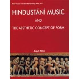 Hindustani Music and the Aesthetic Concept of Form-Anjali Mittal-DKPD-9788124601341