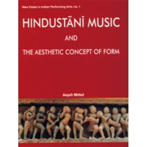 Hindustani Music and the Aesthetic Concept of Form-Anjali Mittal-DKPD-9788124601341