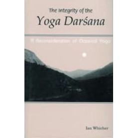 Integrity of the Yoga Darsana:A Reconsideration of Classical Yoga-Ian Whicher-DKPD-9788124601549