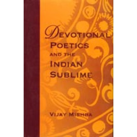 Devotional Poetics and the Indian Sublime-Vijay Mishra-DKPD-9788124601563