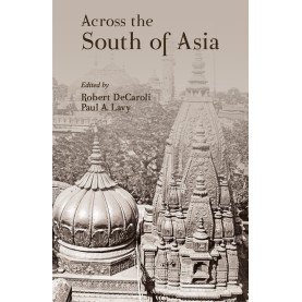 Across the South of Asia : A Volume in Honor of Professor Robert L. Brown-Robert decaroli, Paul A. Lavy- 9788124610053-DKPW-