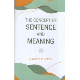 The Concept Of Sentence And Meaning-Dr. Sarath P. Nath-DKPW-9788124610671