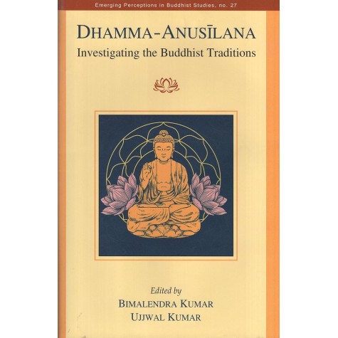  Dhamma – Anusilana : Investigating the Buddhist Traditions-Ujjwal Kumar, Bimalendra Kumar-DKPW- 9788124611166