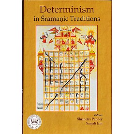 Determinism in Sramanic Traditions-Shrinetra Pandey, Sanjali Jain-DKPW-9788124611562