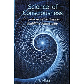 Science of Consciousness-A Synthesis of Vedanta and Buddhist Philosophy-V.N. Misra-9788124612040-DKPD