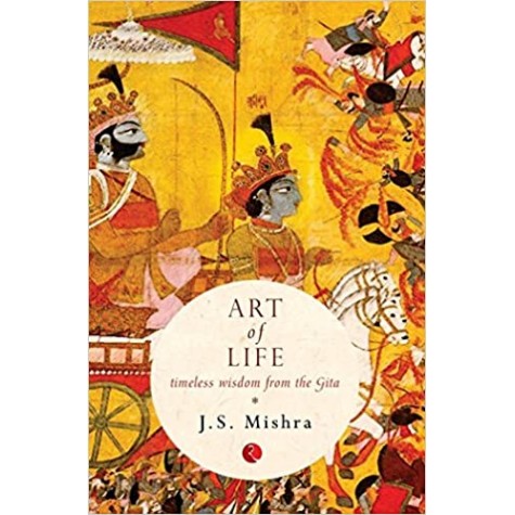 Art Of Life: Timeless Wisdom From The Gita-J.S. Mishra-Rupa Publications Private Limited-9788129129284