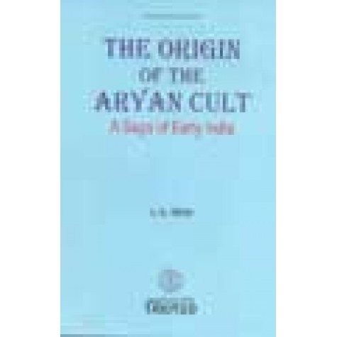 THE ORIGIN OF THE ARYAN CULT - A SAGA OF EARLY INDIA - L. N. RENU - BHARATIYA VIDYA BHAVAN- 9788172764623